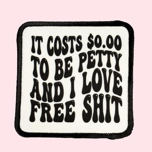 It Cost Zero Dollars to be petty and I love free Iron on Patch, Trucker Hat patch, Summer Patch, Sublimation Iron on patch, Quote Patch