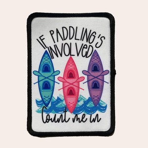 If Paddling's involved count me in Iron on Patch, Sublimation Patch, Trucker Hat Patch, Beach Patch, Lake Summer patch, Kayaking Patch