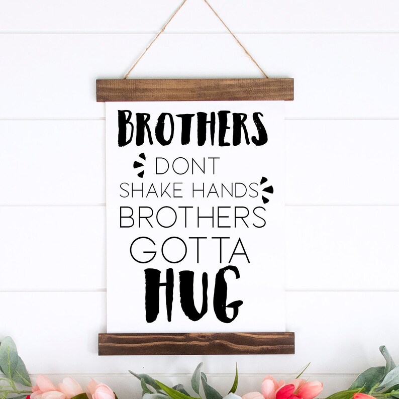 Brothers don't shake hands brothers gotta hug sign Etsy