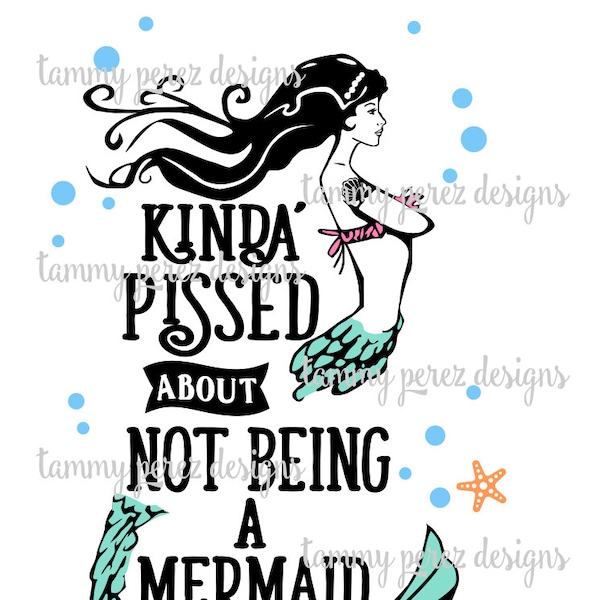 Kinda' Pissed/Peeved about Not Being a Mermaid SVG DXF File for Craft Cutting