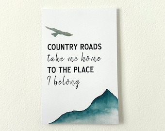 Country Roads Take Me Home Quote Card Print / 6x4"/ Travel Postcard / Art Card / Postcard / Christmas Gifts for Travellers / Wall Art