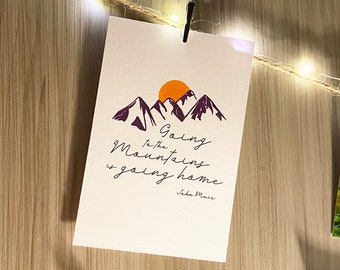 John Muir Quote Card Print "Going to the Mountains is going home" / 6x4"/ Mountains Postcard / Art Card / Postcard / Vegan / Wall Art