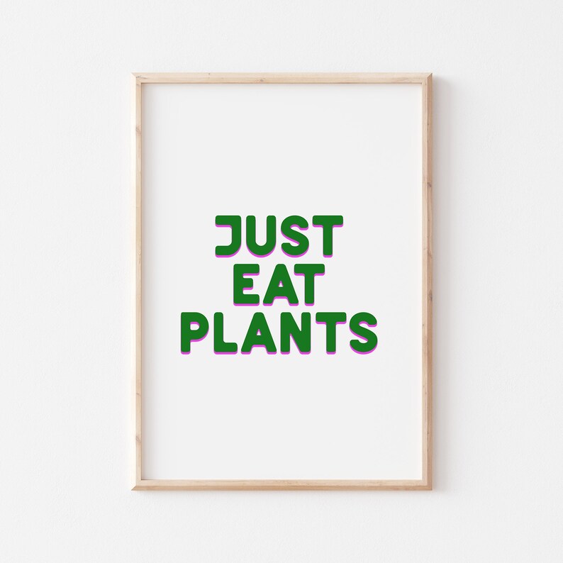 Just Eat Plants Print High Quality DIGITAL DOWNLOAD A4, 5x7, 6x4 included Vegan Wall Art Print Yourself image 3