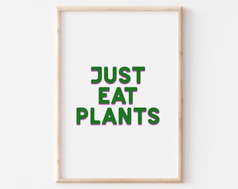 Just Eat Plants / Wall Art / 5x7" or A4 / Vegan Wall Art / Vegan Poster / Gifts for Vegans