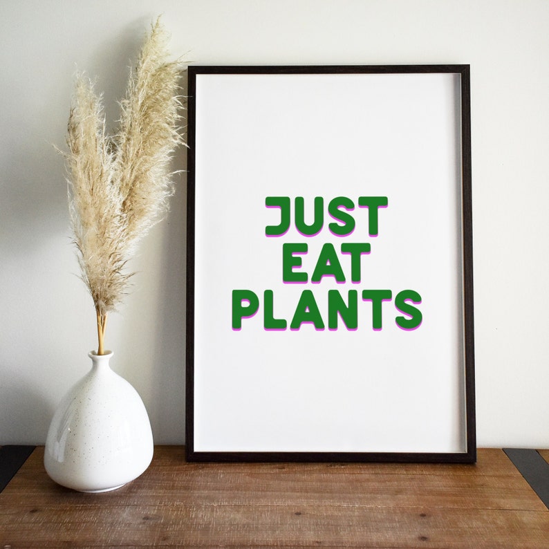 Just Eat Plants Print High Quality DIGITAL DOWNLOAD A4, 5x7, 6x4 included Vegan Wall Art Print Yourself image 2