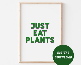 Just Eat Plants Print | High Quality DIGITAL DOWNLOAD | A4, 5x7", 6x4" included | Vegan Wall Art | Print Yourself