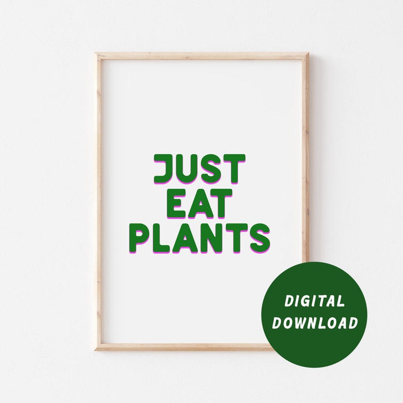 Just Eat Plants Print High Quality DIGITAL DOWNLOAD A4, 5x7, 6x4 included Vegan Wall Art Print Yourself image 1