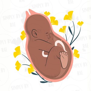 May include: Illustration of a fetus inside the womb, surrounded by yellow flowers and green stems. The fetus is brown with closed eyes, and the womb is outlined in pink. The image has the text "SIMPLY BY RAE" in a circular pattern.