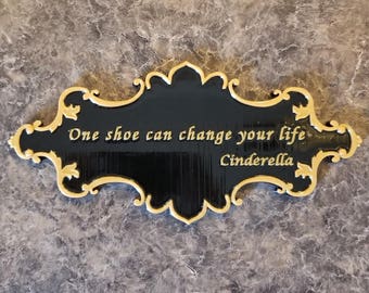 Cinderella One Shoe Can Change Your Life Inspired Sign - Dual Black / Gold Color ( Prop Inspired Replica)