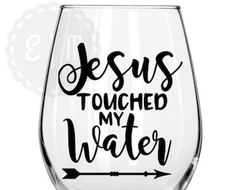 Jesus Touched my Water 21 oz stemless wine glass