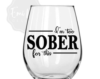 To sober for this 21 oz stemless wine glass