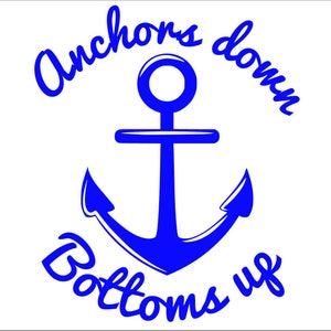 May include: Blue anchor with the text "Anchors down bottoms up" in a white background.