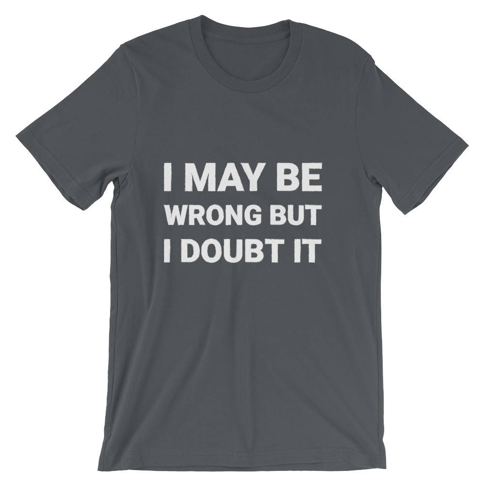 Premium I May Be Wrong but I Doubt It T-shirt Funny Shirts - Etsy UK