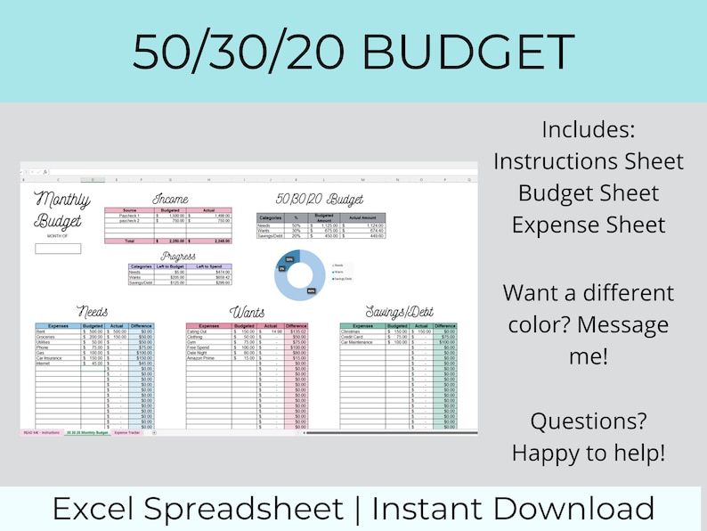 May include: A digital spreadsheet for budgeting using the 50/30/20 method. The spreadsheet is divided into sections for income, needs, wants, and savings/debt. The spreadsheet includes a pie chart showing the 50/30/20 breakdown. The text "50/30/20 BUDGET" is at the top of the image. The text "Includes: Instructions Sheet, Budget Sheet, Expense Sheet" is on the right side of the image. The text "Want a different color? Message me!" is on the right side of the image. The text "Questions? Happy to help!" is on the right side of the image. The text "Excel Spreadsheet | Instant Download" is at the bottom of the image.