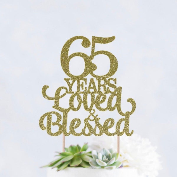 65 Years Loved and Blessed Cake Topper, 65 Cake Topper, Birthday Cake Topper, Wedding Anniversary Cake Topper, 65th Birthday Cake Topper