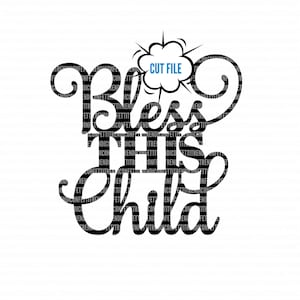 May include: A black digital graphic design featuring the words Bless This Child in a decorative script font. The letters are filled with a repeating pattern of the text TRENDICONFETTI. A small white comic-style speech bubble contains the text CUT FILE.