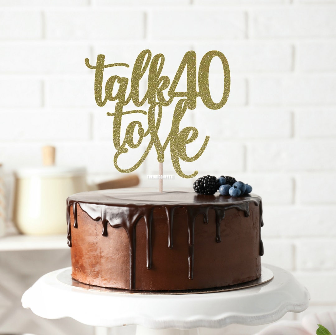 Talk 40 to Me Cake Topper, Birthday Cake Topper, 40th Birthday Cake ...