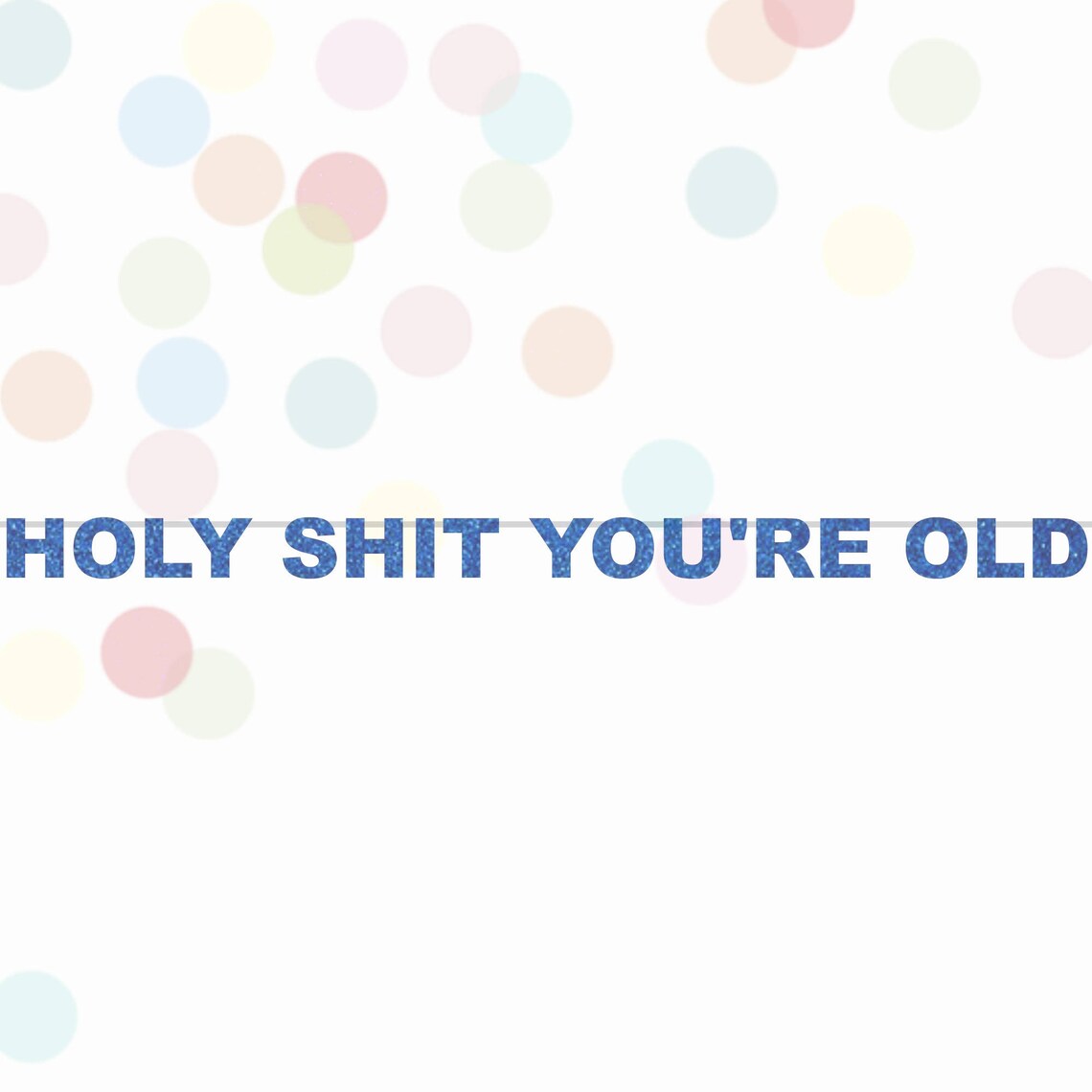 Holy Shit You're Old Glitter Banner Birthday Banner | Etsy