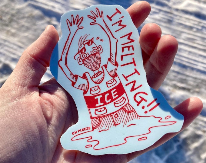 I'm Melting!! Anti-ICE Sticker
