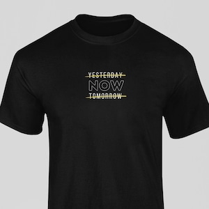 Now T-shirt | Christian Shirt Apparel | Christian Gift | Unisex - Men & Women