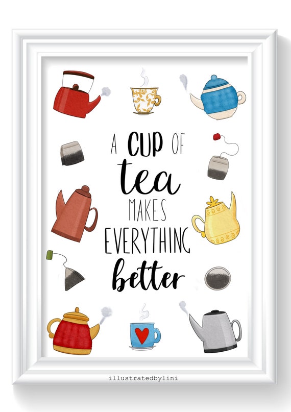 A Cup Of Tea Makes Everything Better Tea Print Kitchen Etsy