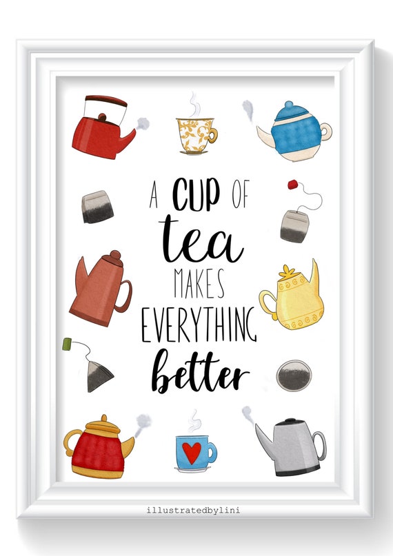 A Cup Of Tea Makes Everything Better Tea Print Kitchen Etsy A Cup Of Tea Makes Everything Better Tea Print Kitchen Etsy