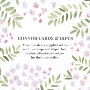 May include: White background with a floral design of small pink flowers and green leaves. The text "CONNOR CARDS & GIFTS" is in the center of the image. The text below reads "All our cards are supplied with a white envelope and dispatched in a board backed envelope for their protection."