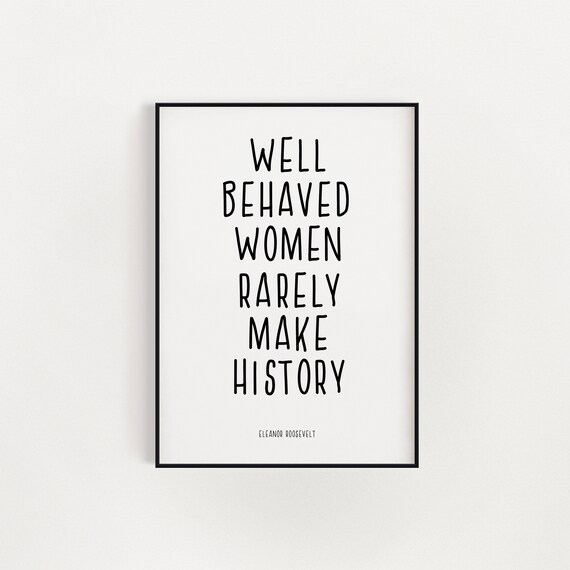 Well Behaved Women Eleanor Roosevelt Famous Quote Wall Art Etsy Ireland