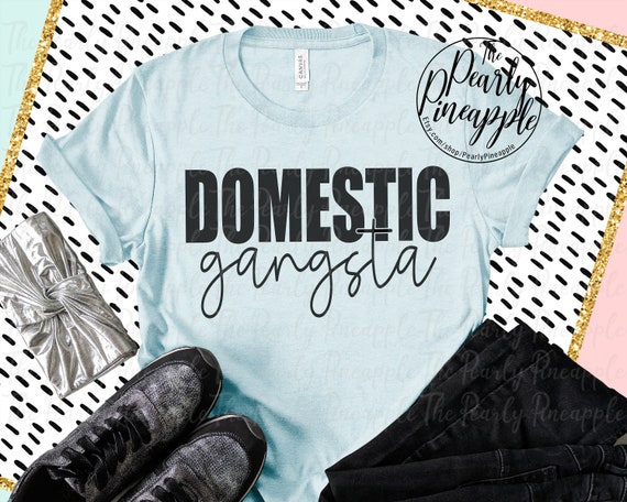 Domestic Gangsta-wife Shirt-funny Mom 