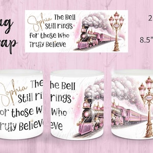 May include: White ceramic mug wrap featuring a pink train, street lamp, and the text "Sophia, The Bell Still Rings for those Who Truly Believe." The design includes a watercolor style illustration with a light pink background.