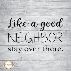 Like A Good Neighbor Stay Over There | Digital File | eps, png, svg