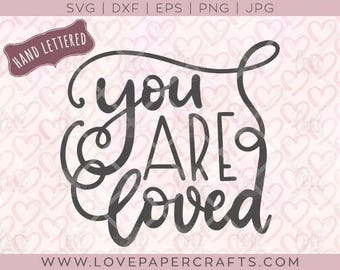 You are Loved SVG DXF EPS png jpg Vector Graphic Clip Art Cut File | Hand Lettered Cutting File with Commercial Use