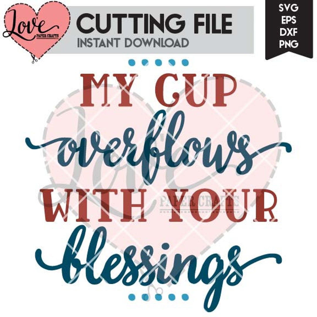 My Cup Overflows With Your Blessings SVG Cut File Christian SVG Cutting ...