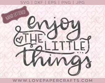 Enjoy the little things hand lettered SVG cut file | Vinyl design for signs and t-shirts EPS DXF jpg png vector clip art and word graphic