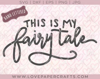 This is My Fairy Tale SVG DXF EPS png jpg Vector Graphic Clip Art Cut File | Hand Lettered Cut File with Commercial Use