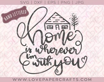 Home is Wherever I'm With You SVG DXF EPS png jpg Vector Graphic Clip Art Cut File | Hand Lettered cutting file with commercial use