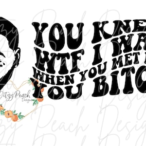 Sabías que era WTF cuando me conociste, perra Kevin Gates letras SVG PNG archivo Cricut Silhouette Máquinas de corte de vinilo