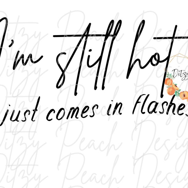 I'm still hot it just comes in flashes  SVG PNG Cut File for Cricut Silhouette Vinyl cutting machines