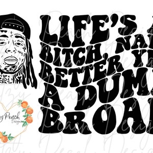 Life&#39;s a bitch, naw, better yet a dumb broad Lil Wayne Weezy lyrics SVG PNG Cut File for Cricut Silhouette Vinyl cutting machines