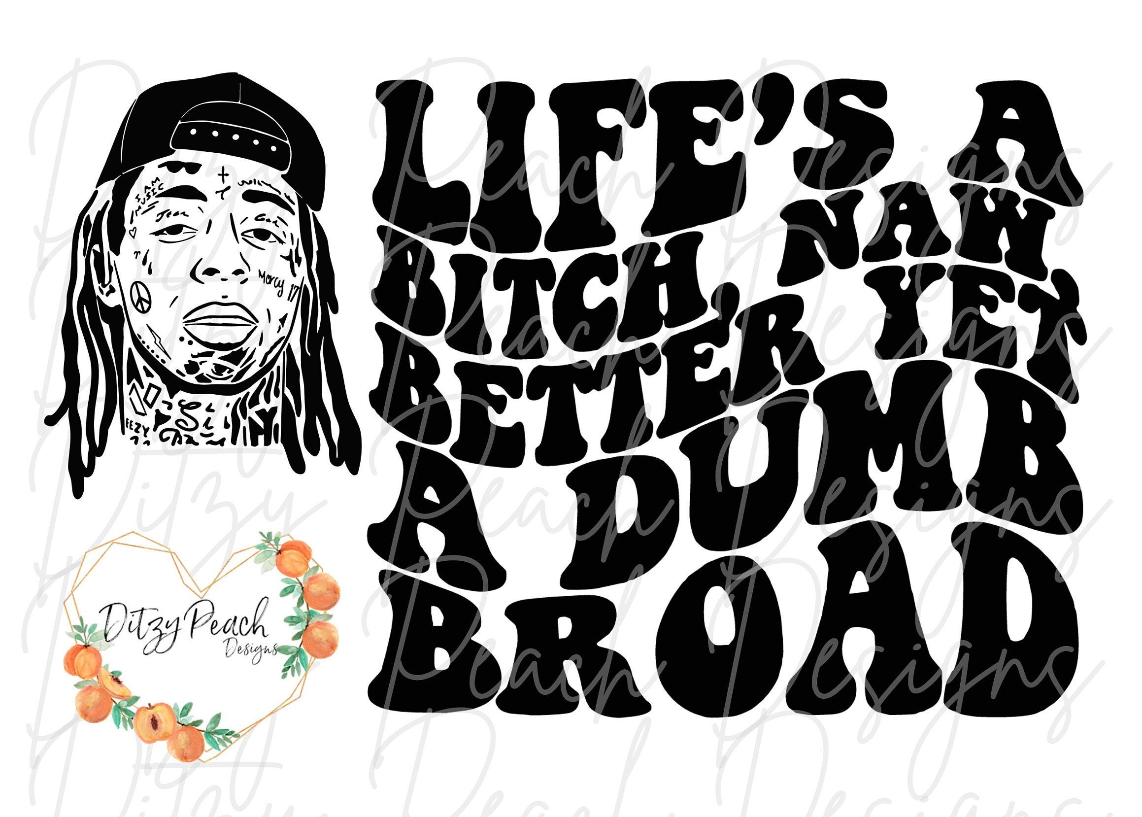Life's a Bitch, Naw, Better yet a Dumb Broad Lil Wayne Weezy