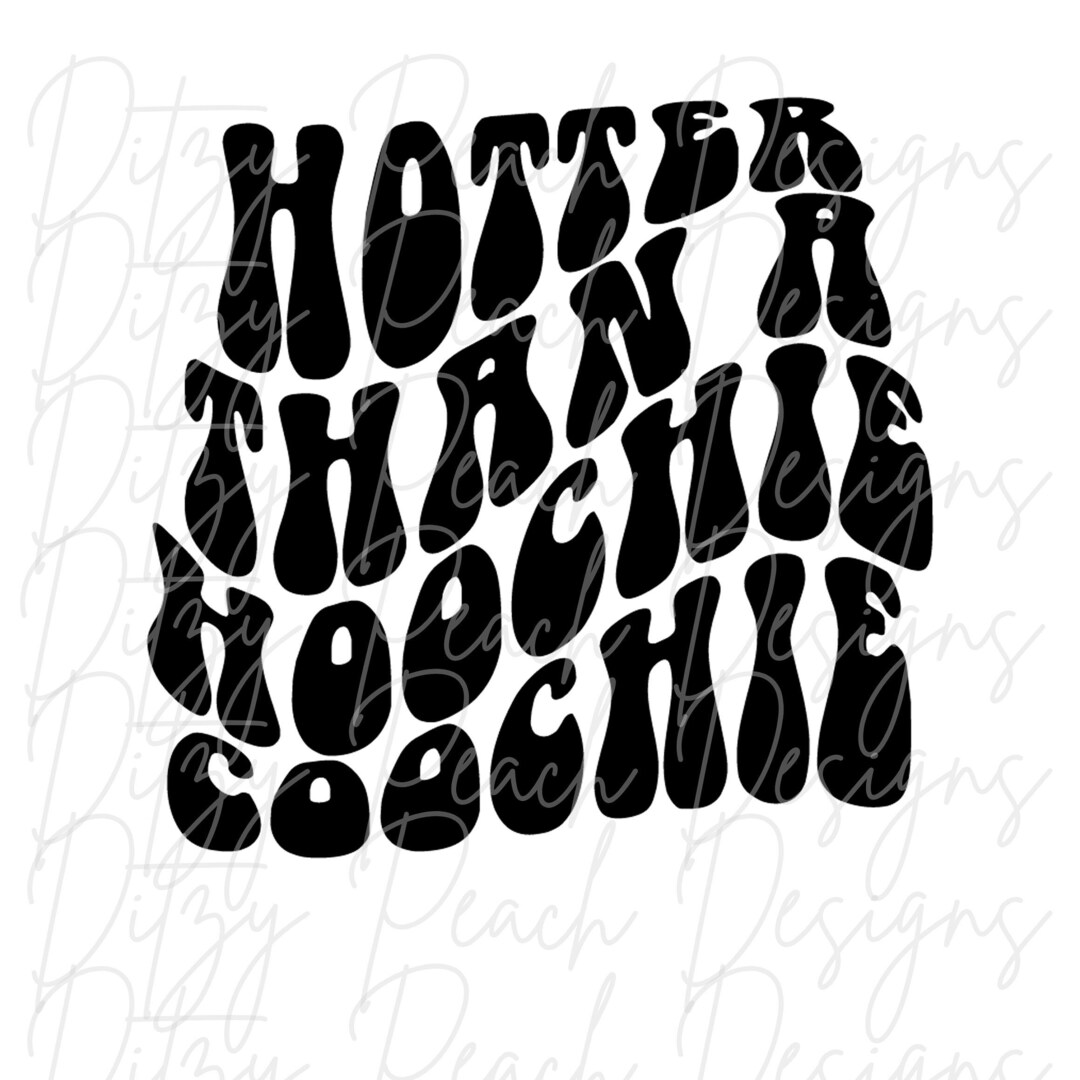 Hotter Than a Hoochie Coochie SVG PNG Cut File for Cricut Silhouette