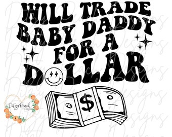 Will trade baby daddy for a dollar Smiley SVG PNG Cut File for Cricut Silhouette Vinyl cutting machines