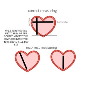 May include: Diagram showing the correct way to measure a photo for a heart-shaped locket. The image shows a pink heart with a black line drawn across the center to represent the horizontal measurement and another black line drawn vertically to represent the vertical measurement. The text reads "ONLY MEASURE THE PHOTO AREA OF THE LOCKET AND NOT THE COMPLETE LOCKET OR YOUR PHOTO WILL NOT FIT". The diagram also shows two examples of incorrect measurements.