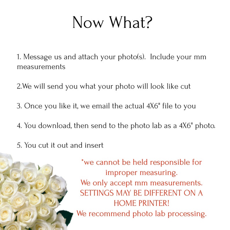 May include: A white bouquet of roses with a text overlay explaining how to order custom photo prints. The text reads "Now What?" and includes instructions for sending photos, receiving proofs, and ordering prints. The text also includes a disclaimer about the limitations of home printers and recommends using a photo lab for best results.