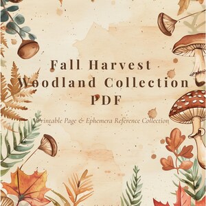May include: A watercolour illustration with autumnal leaves, mushrooms, and acorns. The text reads "Fall Harvest Woodland Collection PDF" and "Printable Page & Ephemera Reference Collection". The colour scheme features warm oranges, browns, and beige tones.