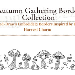 May include: A white background with the text "Autumn Gathering Border Collection" and "Hand-Drawn Embroidery Borders Inspired by Fall Harvest Charm." The bottom features a black and white line drawing of mushrooms and foliage.