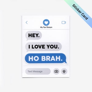 Hey I love you Ho brah, Sticker A2 Greeting Card, Die cut, Weatherproof Outdoor Vinyl, Small Gift