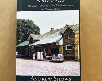 Indians, Cowboys, and UFOS, Hardcover book by Andrew Shows, 100 short stories about about teaching on a Navajo Reservation in the 1970s
