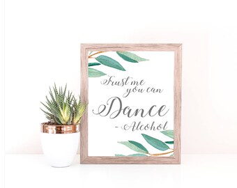 Eucalyptus Bohemian Floral Trust Me You Can Dance Love Alcohol Wedding Sign | Rustic Herbal  Sign | Greenery Leaf Party Printables | EUC1174