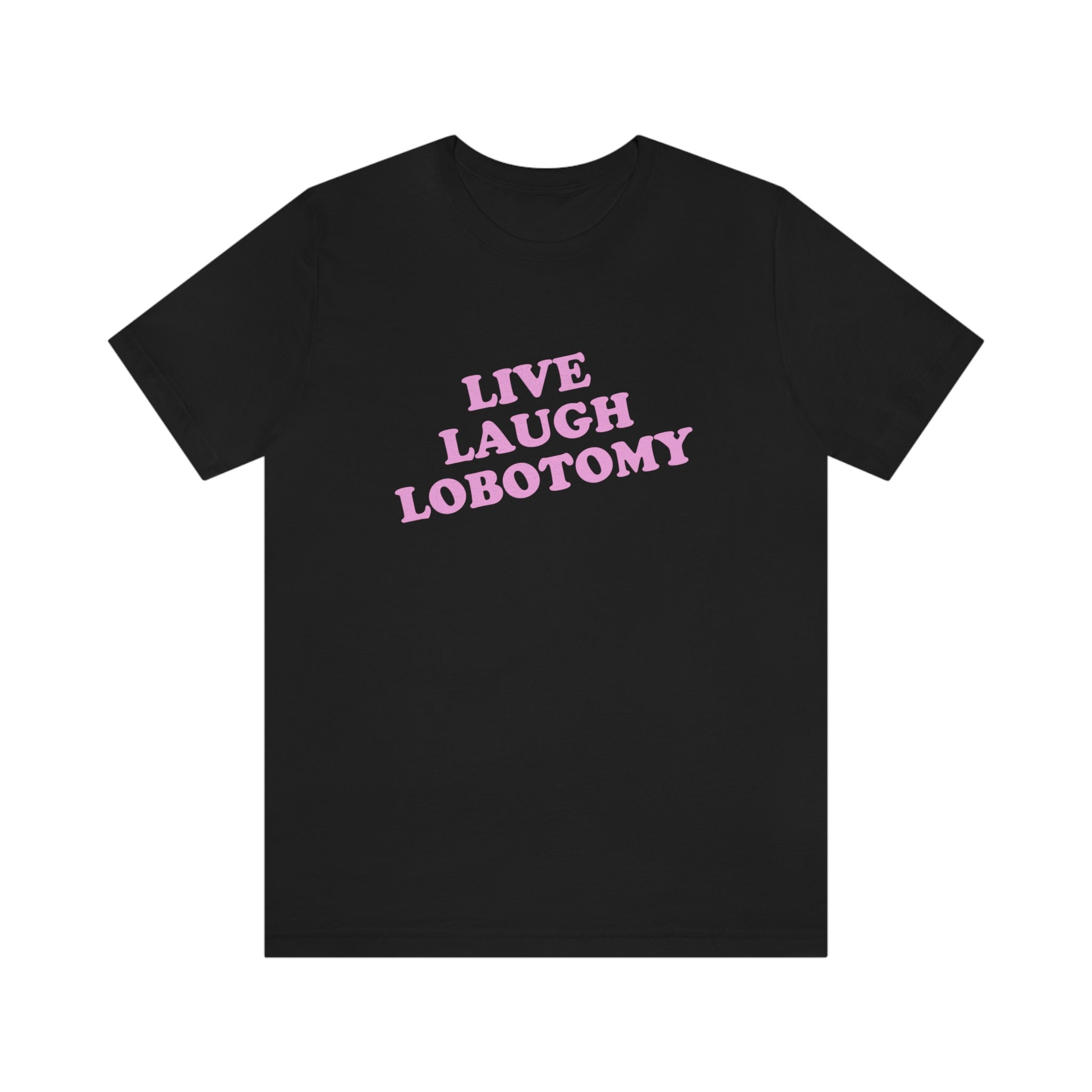 Live Laugh Lobotomy Shirt Funny Gen Z Tee Funny Mental Etsy